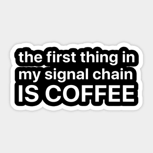 The first thing in my signal chain is coffee Sticker